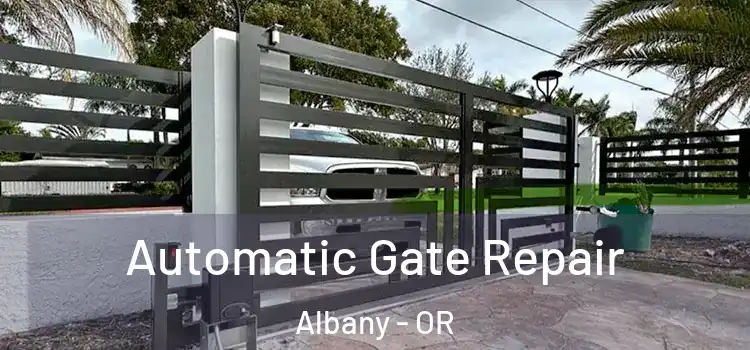  Automatic Gate Repair Albany - OR