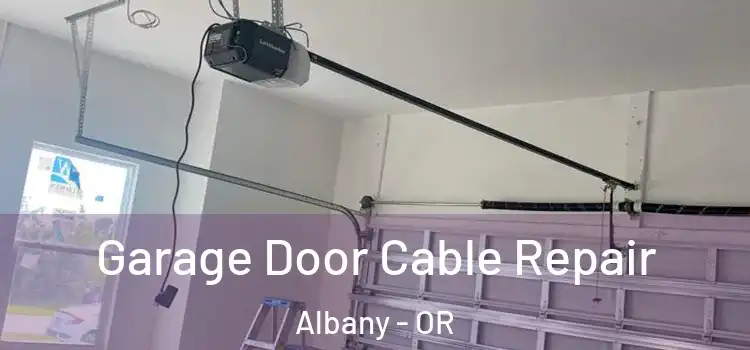  Garage Door Cable Repair Albany - OR