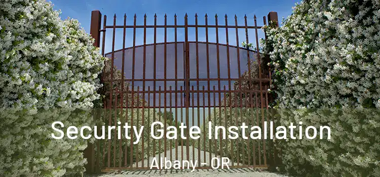 Security Gate Installation Albany - OR